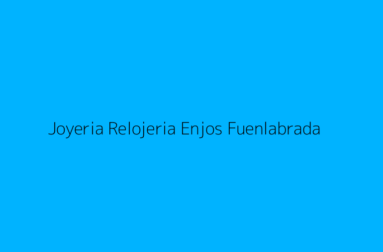 Joyeria Relojeria Enjos Fuenlabrada